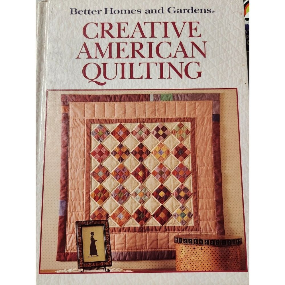 QUILT BOOK, CREATIVE AMERICAN  QUILTING, BETTER HOMES & GARDENS, HARDCOVER